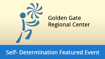 Golden Gate Regional Center Self-Determination Featured Event