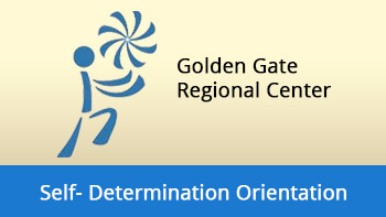 Golden Gate Regional Center Self-Determination Orientation